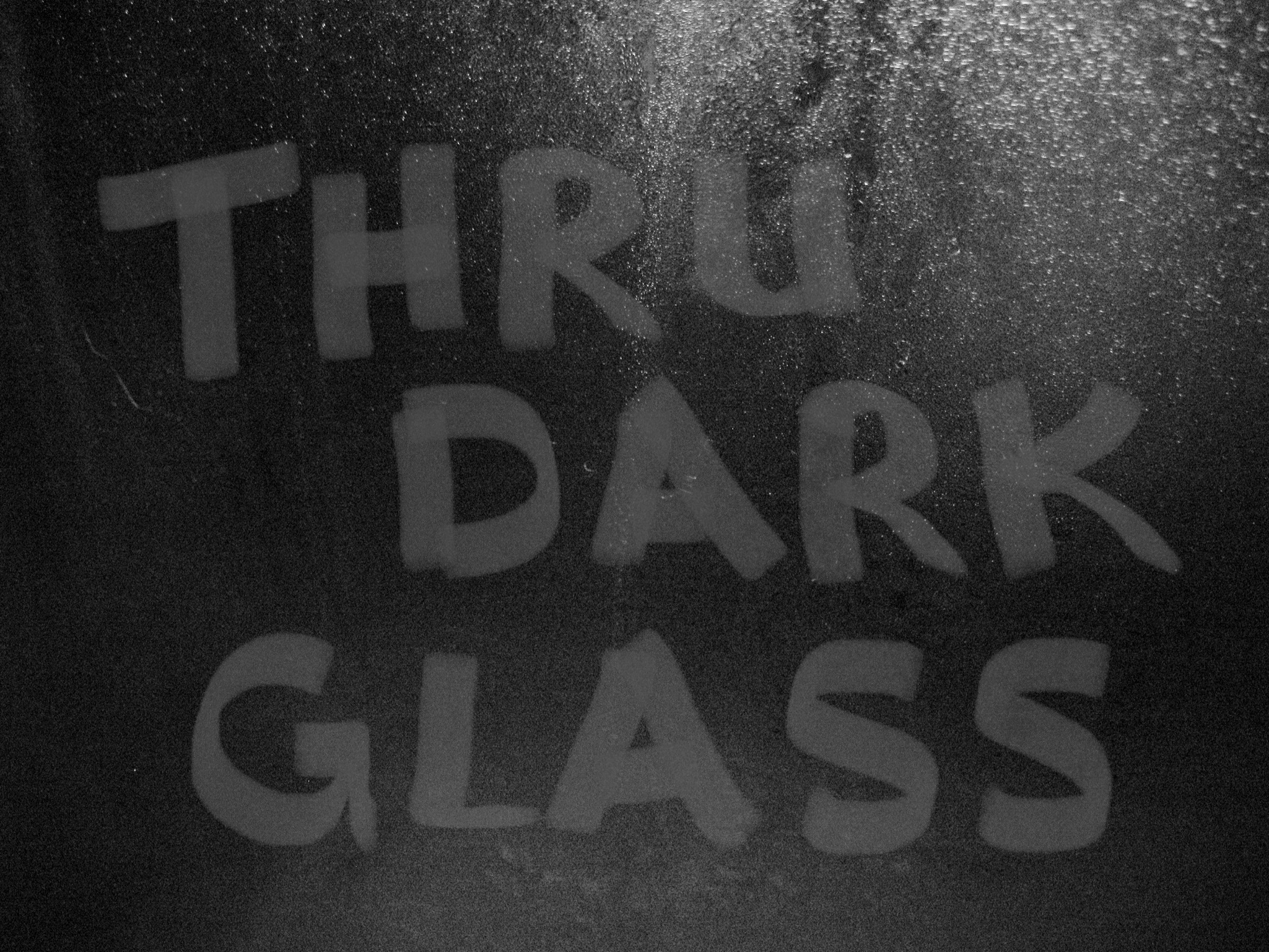 Thru Dark Glass